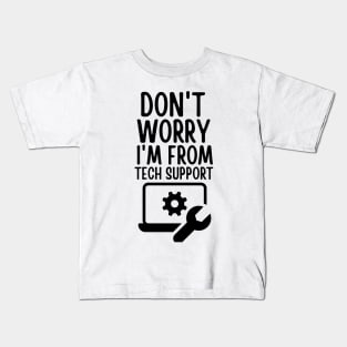 Don't worry I'm from tech support Kids T-Shirt